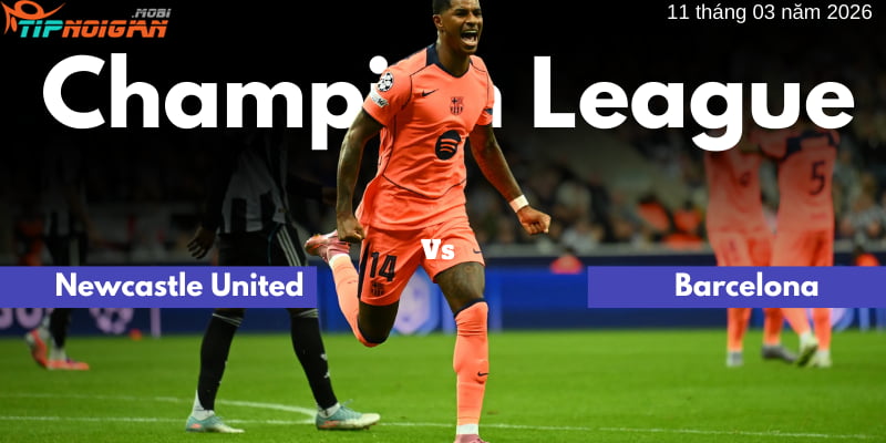 Newcastle United vs Barcelona | Soi kèo UEFA Champions League | 11/03