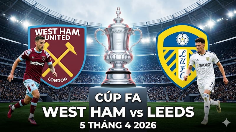 Soi kèo và thống kê FA cup: West Ham vs Leeds | 5 tháng 4, 2026