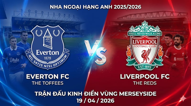 Soi kèo Everton vs Liverpool 19/04/2026 – Derby Merseyside, kèo này không đùa đâu