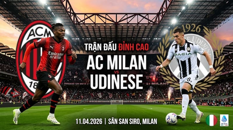 Soi kèo AC Milan vs Udinese 11.04.2026 – Rossoneri gánh team hay lại “đi nhẹ kèo”?
