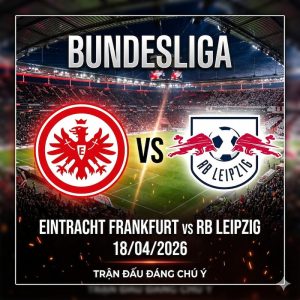 Soi kèo Eintracht Frankfurt vs RB Leipzig 18/04/2026 – Kèo chiến Bundesliga, combat cực gắt Soi kèo Eintracht Frankfurt vs RB Leipzig 18/04/2026 – Kèo chiến Bundesliga, combat cực gắt