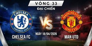 Soi kèo Chelsea vs Man Utd (18/04/2026): Đại chiến Hang nào rộng hơn? Soi kèo Chelsea vs Man Utd (18/04/2026): Đại chiến Hang nào rộng hơn?