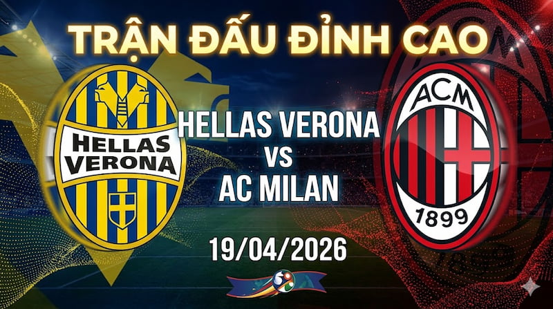 Soi kèo Verona vs AC Milan 19/04/2026 – Kèo trên có “nuốt trọn” hay lại hú hồn phút cuối? 🔥