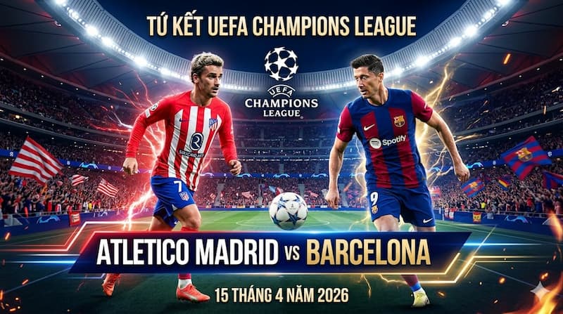 Soi kèo Atletico Madrid vs Barcelona 15/04/2026 – Đại chiến căng đét, tiền về hay ví bay?