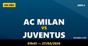 Soi kèo AC Milan vs Juventus – 01h45 ngày 27/04/2026 | Serie A Soi kèo AC Milan vs Juventus – 01h45 ngày 27/04/2026 | Serie A