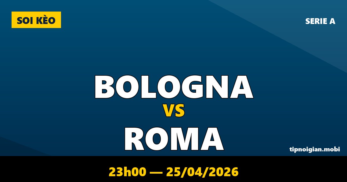 Soi kèo Bologna vs Roma – 23h00 ngày 25/04/2026 | Serie A Soi kèo Bologna vs Roma – 23h00 ngày 25/04/2026 | Serie A