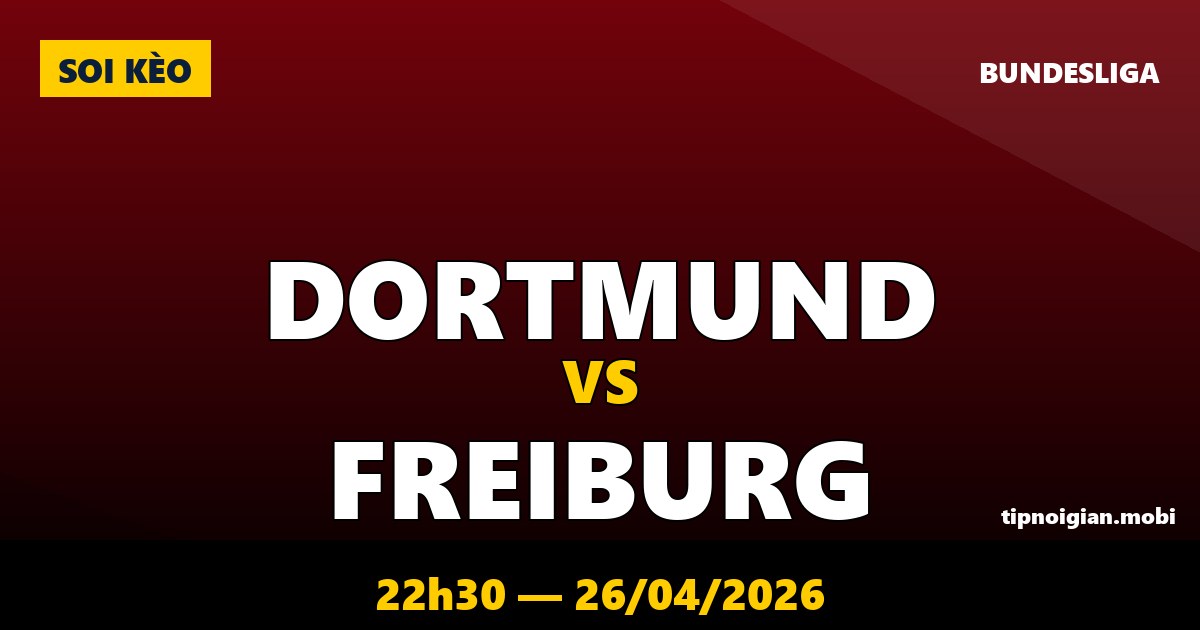 Soi kèo Dortmund vs Freiburg – 22h30 ngày 26/04/2026 | Bundesliga Soi kèo Dortmund vs Freiburg – 22h30 ngày 26/04/2026 | Bundesliga