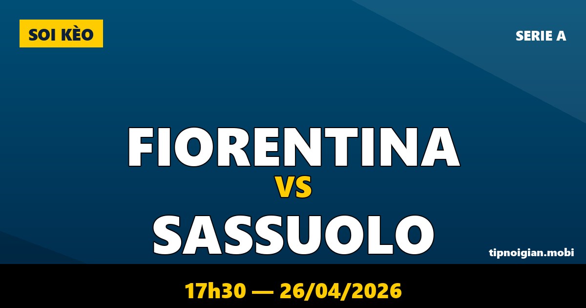 Soi kèo Fiorentina vs Sassuolo – 17h30 ngày 26/04/2026 | Serie A Soi kèo Fiorentina vs Sassuolo – 17h30 ngày 26/04/2026 | Serie A