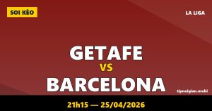 Soi kèo Getafe vs Barcelona – 21h15 ngày 25/04/2026 | La Liga Soi kèo Getafe vs Barcelona – 21h15 ngày 25/04/2026 | La Liga