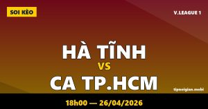 Soi kèo Hà Tĩnh vs CA TP.HCM – 18h00 ngày 26/04/2026 | V.League 1 Soi kèo Hà Tĩnh vs CA TP.HCM – 18h00 ngày 26/04/2026 | V.League 1