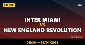 Soi kèo Inter Miami vs New England Revolution – 06h30 ngày 26/04/2026 | MLS Soi kèo Inter Miami vs New England Revolution – 06h30 ngày 26/04/2026 | MLS