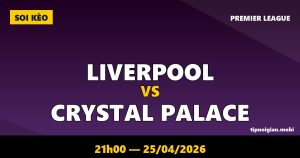 Soi kèo Liverpool vs Crystal Palace – 21h00 ngày 25/04/2026 | Premier League Soi kèo Liverpool vs Crystal Palace – 21h00 ngày 25/04/2026 | Premier League