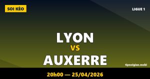 Soi kèo Lyon vs Auxerre – 20h00 ngày 25/04/2026 | Ligue 1 Soi kèo Lyon vs Auxerre – 20h00 ngày 25/04/2026 | Ligue 1