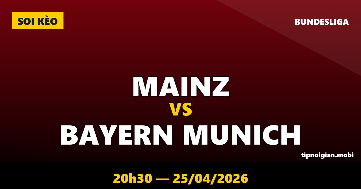 Soi kèo Mainz vs Bayern Munich – 20h30 ngày 25/04/2026 | Bundesliga Soi kèo Mainz vs Bayern Munich – 20h30 ngày 25/04/2026 | Bundesliga
