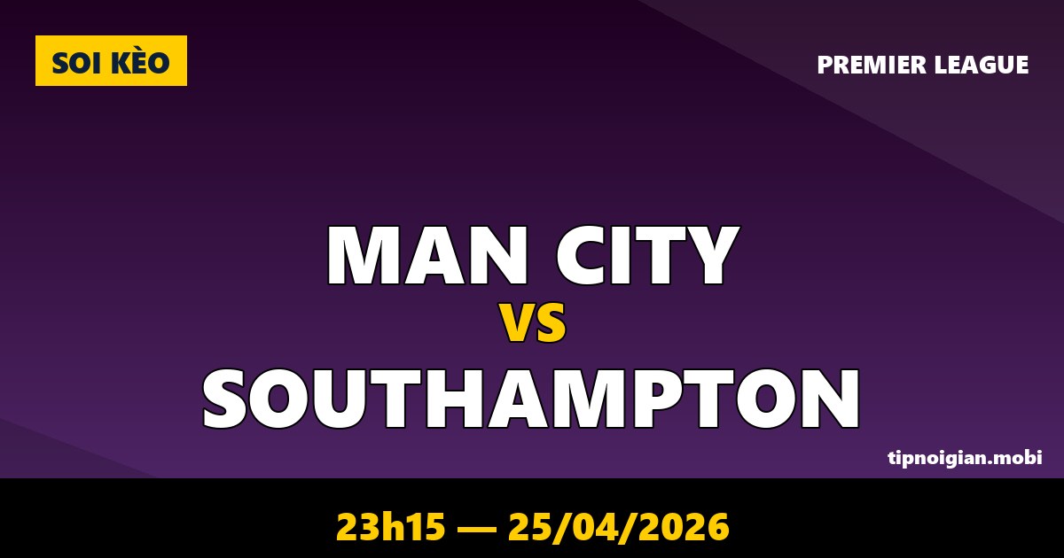 Soi kèo Man City vs Southampton – 23h15 ngày 25/04/2026 | Premier League Soi kèo Man City vs Southampton – 23h15 ngày 25/04/2026 | Premier League