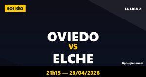 Soi kèo Oviedo vs Elche – 21h15 ngày 26/04/2026 | La Liga 2 Soi kèo Oviedo vs Elche – 21h15 ngày 26/04/2026 | La Liga 2
