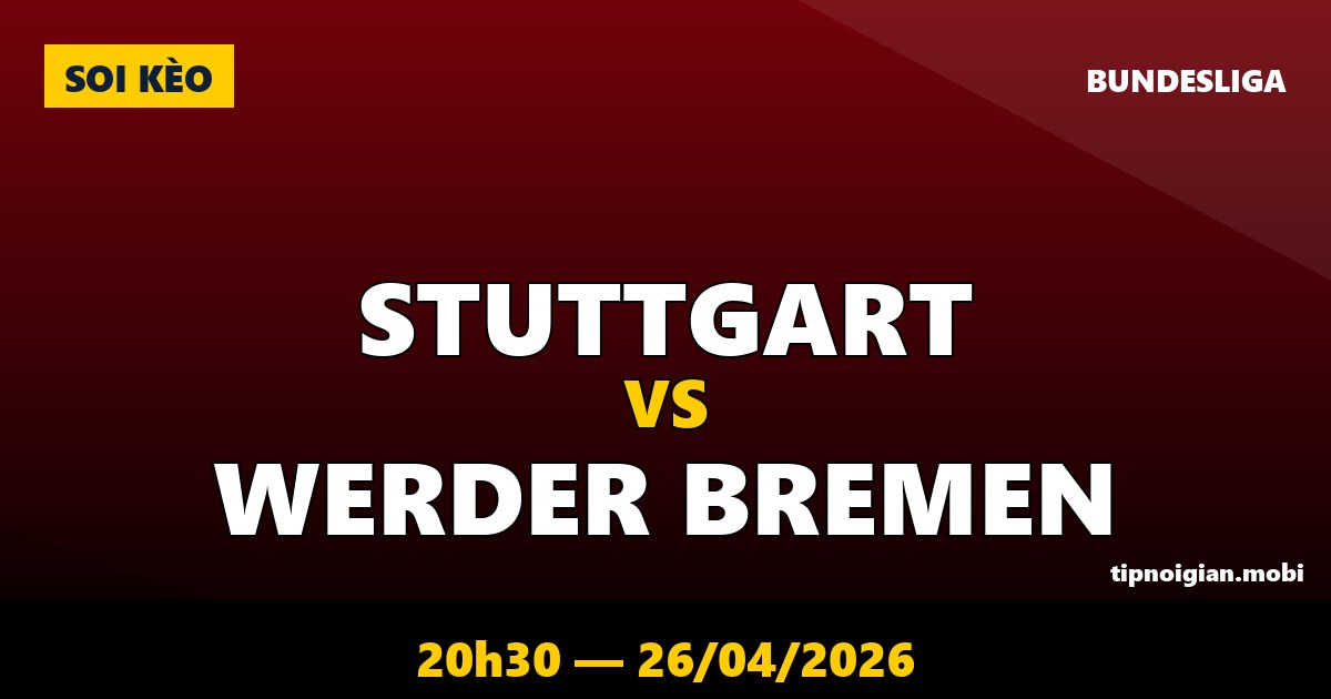 Soi kèo Stuttgart vs Werder Bremen – 20h30 ngày 26/04/2026 | Bundesliga Soi kèo Stuttgart vs Werder Bremen – 20h30 ngày 26/04/2026 | Bundesliga