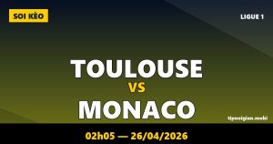 Soi kèo Toulouse vs Monaco – 02h05 ngày 26/04/2026 | Ligue 1 Soi kèo Toulouse vs Monaco – 02h05 ngày 26/04/2026 | Ligue 1