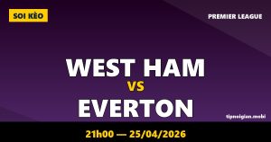 Soi kèo West Ham vs Everton – 21h00 ngày 25/04/2026 | Premier League Soi kèo West Ham vs Everton – 21h00 ngày 25/04/2026 | Premier League