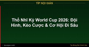 Thổ Nhĩ Kỳ World Cup 2026: Đội Hình, Kèo Cược & Cơ Hội Đi Sâu Thổ Nhĩ Kỳ World Cup 2026: Đội Hình, Kèo Cược & Cơ Hội Đi Sâu