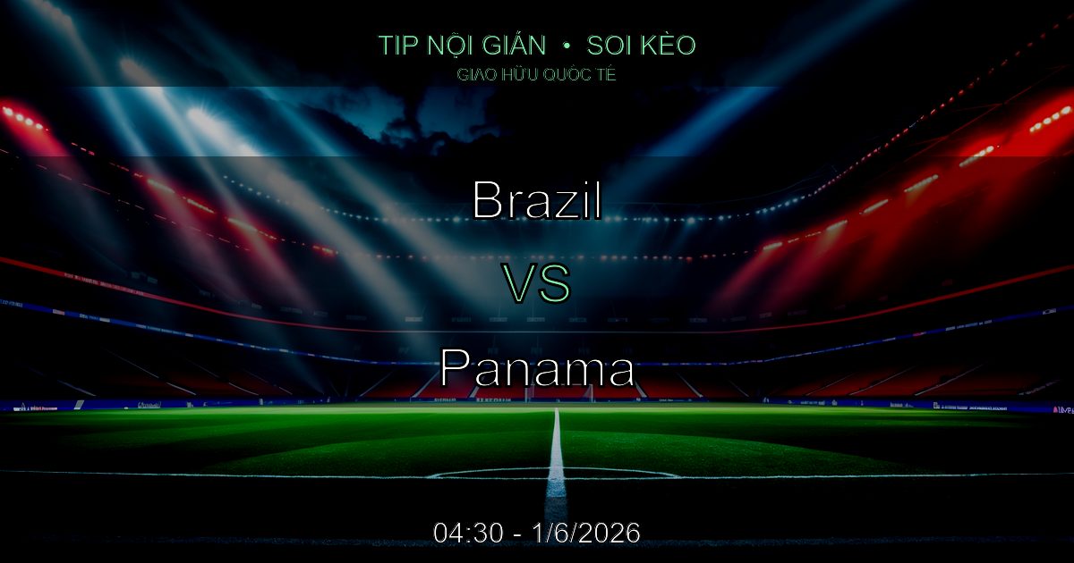 Soi Kèo Brazil vs Panama: Tip Nội Gián 04:30 Ngày 1/6/2026 Soi Kèo Brazil vs Panama: Tip Nội Gián 04:30 Ngày 1/6/2026