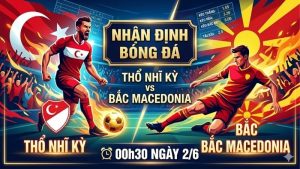 Nhận định bóng đá Thổ Nhĩ Kỳ vs Bắc Macedonia, 00h30 ngày 2/6: Đi tìm lời giải Nhận định bóng đá Thổ Nhĩ Kỳ vs Bắc Macedonia, 00h30 ngày 2/6: Đi tìm lời giải